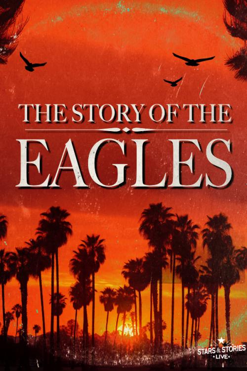 Poster for Stars & Stories Live Presents: The Story Of The Eagles