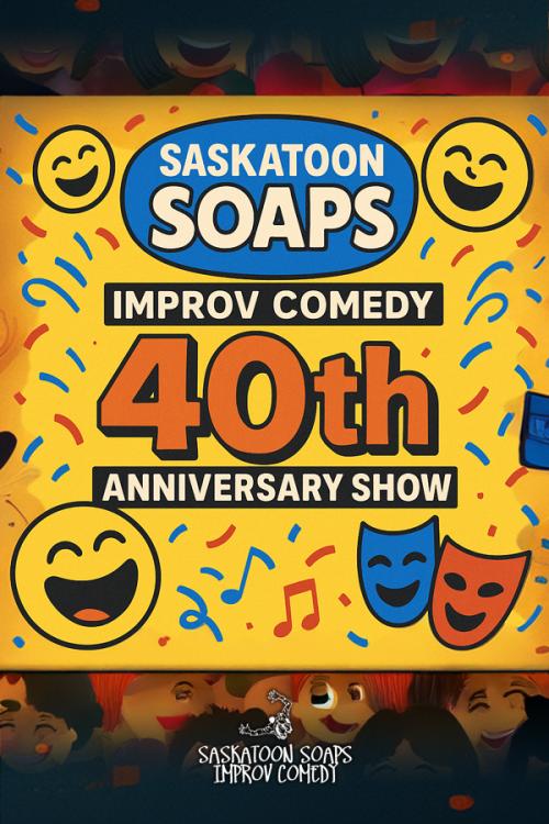 Poster for The Saskatoon Soaps Improv Comedy: 40th Anniversary Show