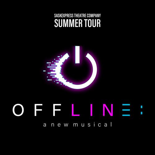 SaskExpress Presents OFFLINE: a new musical