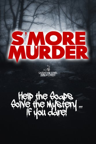 The Saskatoon Soaps Presents: “S’more Murder”